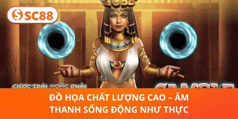 Đồ Họa Chất Lượng Cao – Âm Thanh Sống Động Như Thực