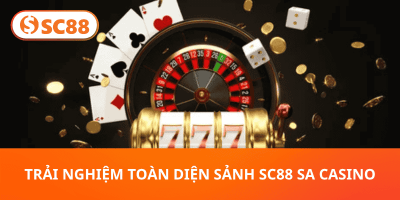 Trải Nghiệm Toàn Diện Sảnh SC88 SA Casino